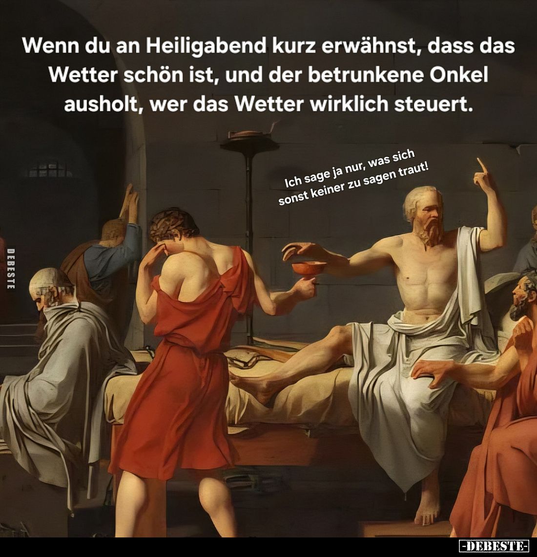 Wenn du an Heiligabend kurz erwähnst, dass das Wetter schön ist, und der betrunkene Onkel ausholt, wer das Wetter wirklich st...
