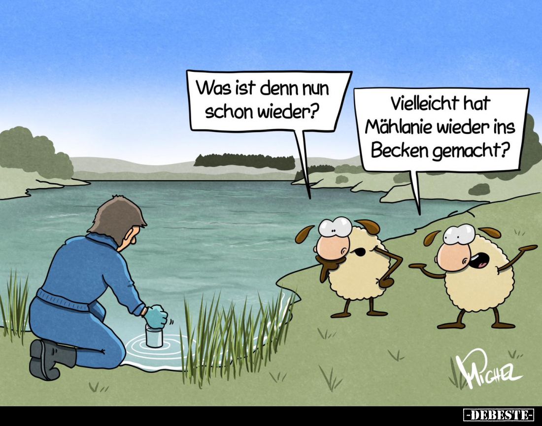 Was ist denn nun schon wieder? -
Vielleicht hat Mählanie wieder ins Becken gemacht?