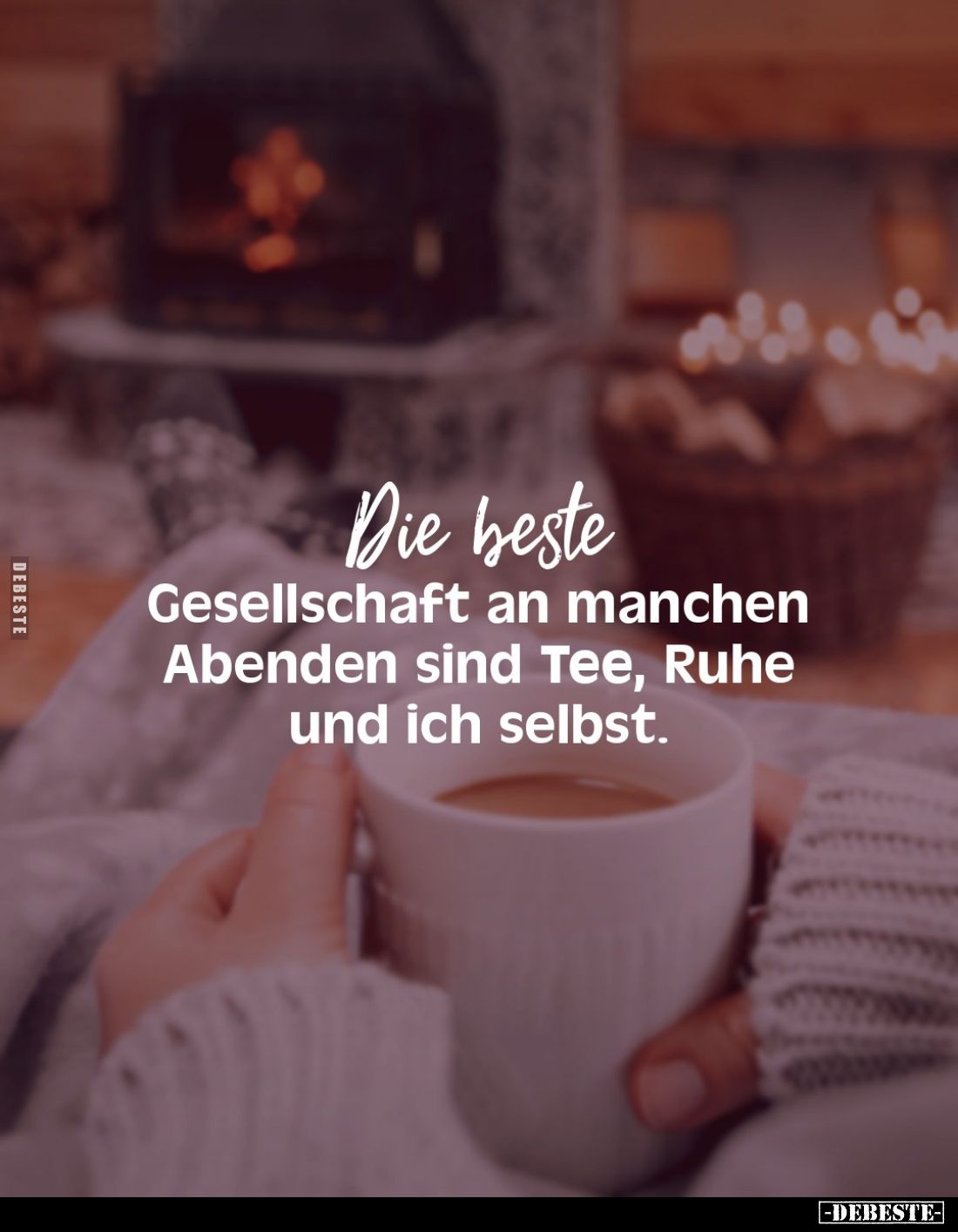 Die beste
Gesellschaft an manchen Abenden sind Tee, Ruhe und ich selbst.