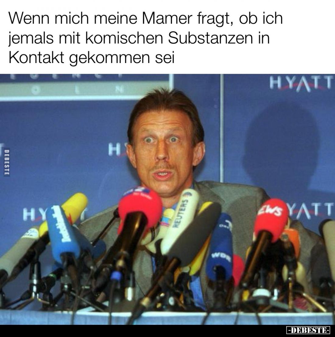 Wenn mich meine Mamer fragt, ob ich jemals mit komischen Substanzen in Kontakt gekommen sei.
