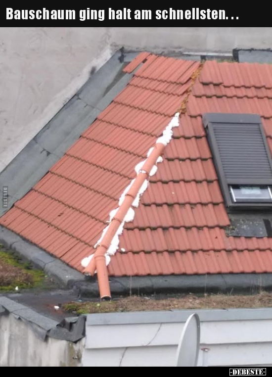 Bauschaum ging halt am schnellsten.