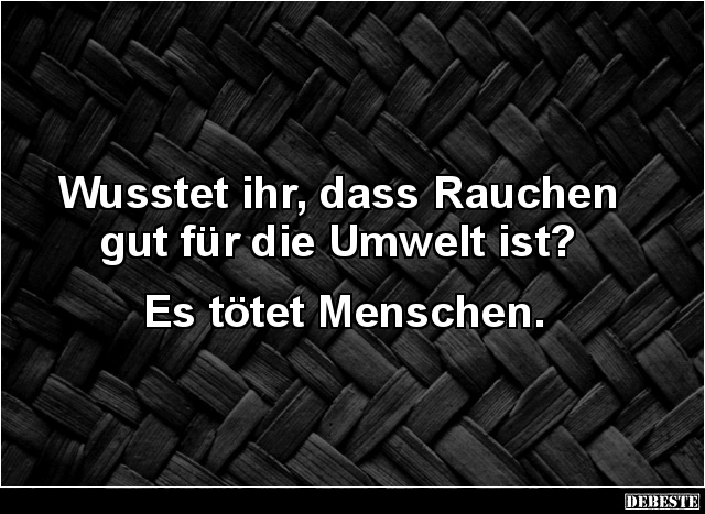 Wusstet Ihr Dass Rauchen Gut Fur Die Umwelt Ist Lustige Bilder Spruche Witze Echt Lustig