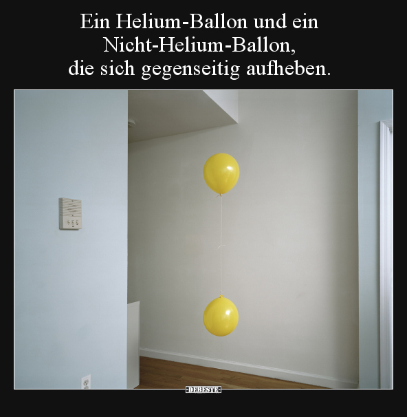 Ein Helium-Ballon und ein Nicht-Helium-Ballon, die sich.. - Lustige Bilder | DEBESTE.de