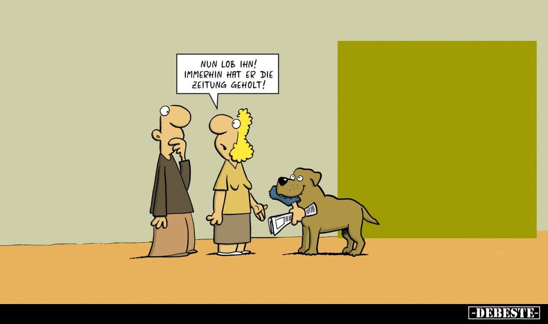 Nun Lob ihn! Immerhin hat er die Zeitung geholt!