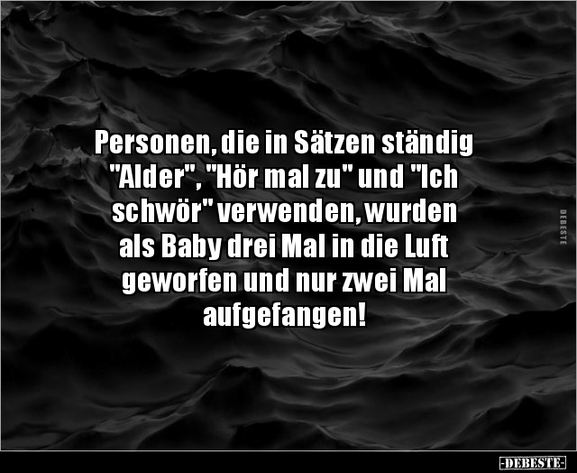 Personen, die in Sätzen ständig "Alder", "Hör mal zu".. - Lustige Bilder | DEBESTE.de