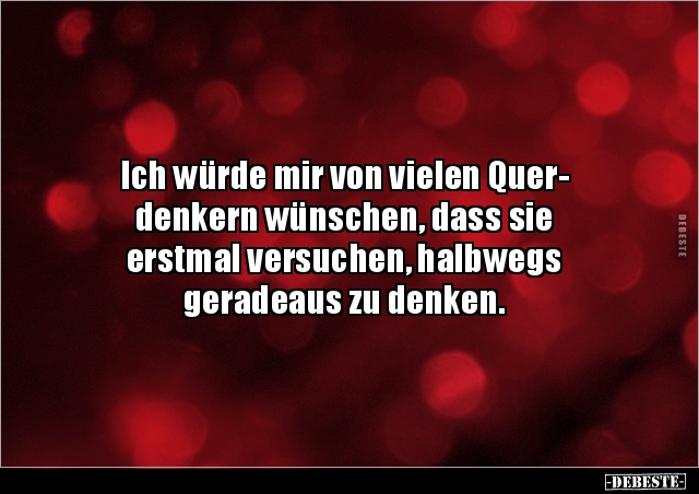 Ich würde mir von vielen Quer- denkern wünschen, dass sie.. - Lustige Bilder | DEBESTE.de