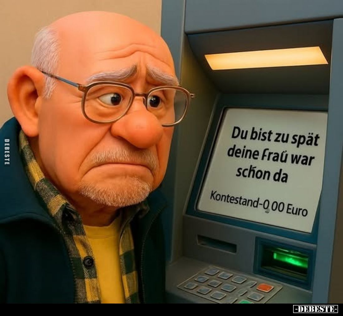 Du bist zu spät deine Frau war schon da
Kontestand-0,00 Euro