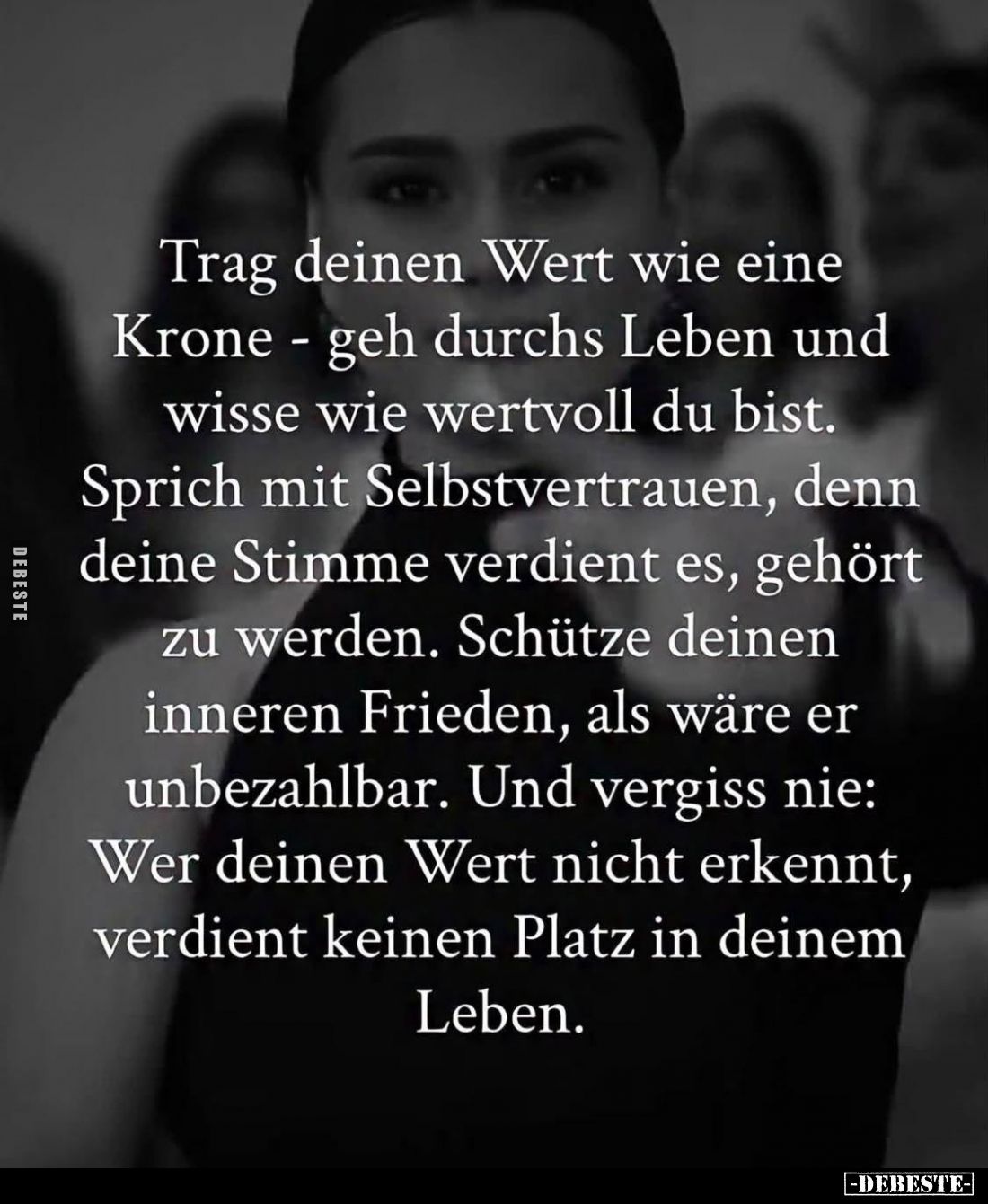 Trag deinen Wert wie eine Krone - geh durchs Leben und wisse wie wertvoll du bist.

Sprich mit Selbstvertrauen, denn deine ...