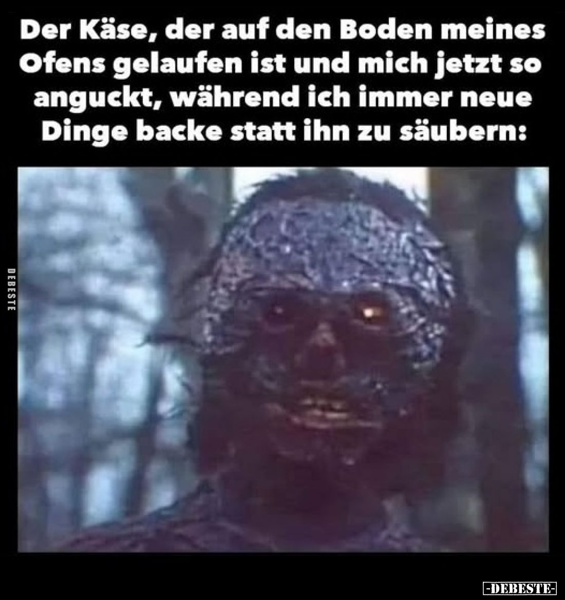 Der Käse, der auf den Boden meines Ofens gelaufen ist und mich jetzt so anguckt, während ich immer neue Dinge backe statt ihn...