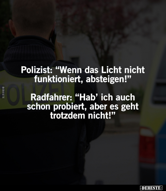 Polizist: "Wenn das Licht nicht funktioniert, absteigen!".. - Lustige Bilder | DEBESTE.de