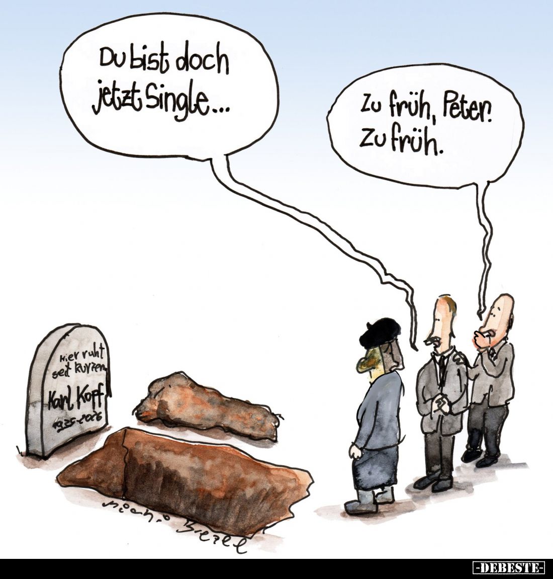 Du bist doch jetzt Single... -
Zu früh, Peter zu früh.