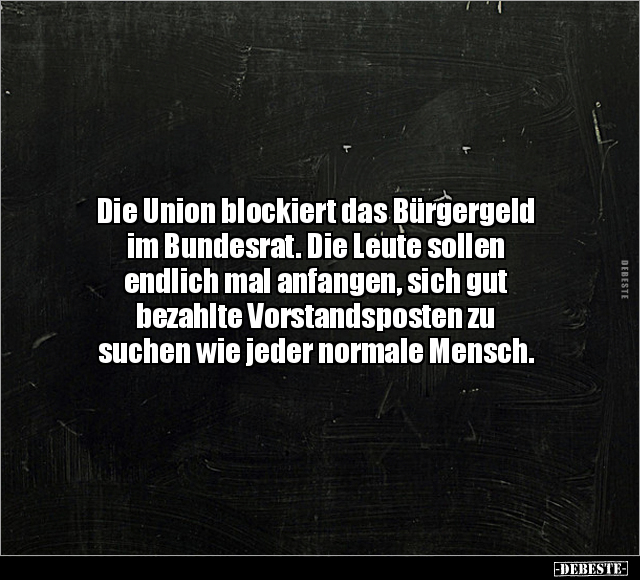 Die Union blockiert das Bürgergeld im Bundesrat. Die Leute.. - Lustige Bilder | DEBESTE.de