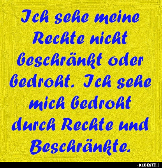 Ich sehe meine Rechte nicht geschränkt oder gedroht.. - Lustige Bilder | DEBESTE.de