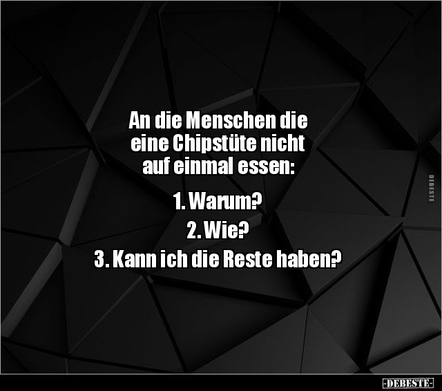 An die Menschen die eine Chipstüte nicht auf einmal.. - Lustige Bilder | DEBESTE.de