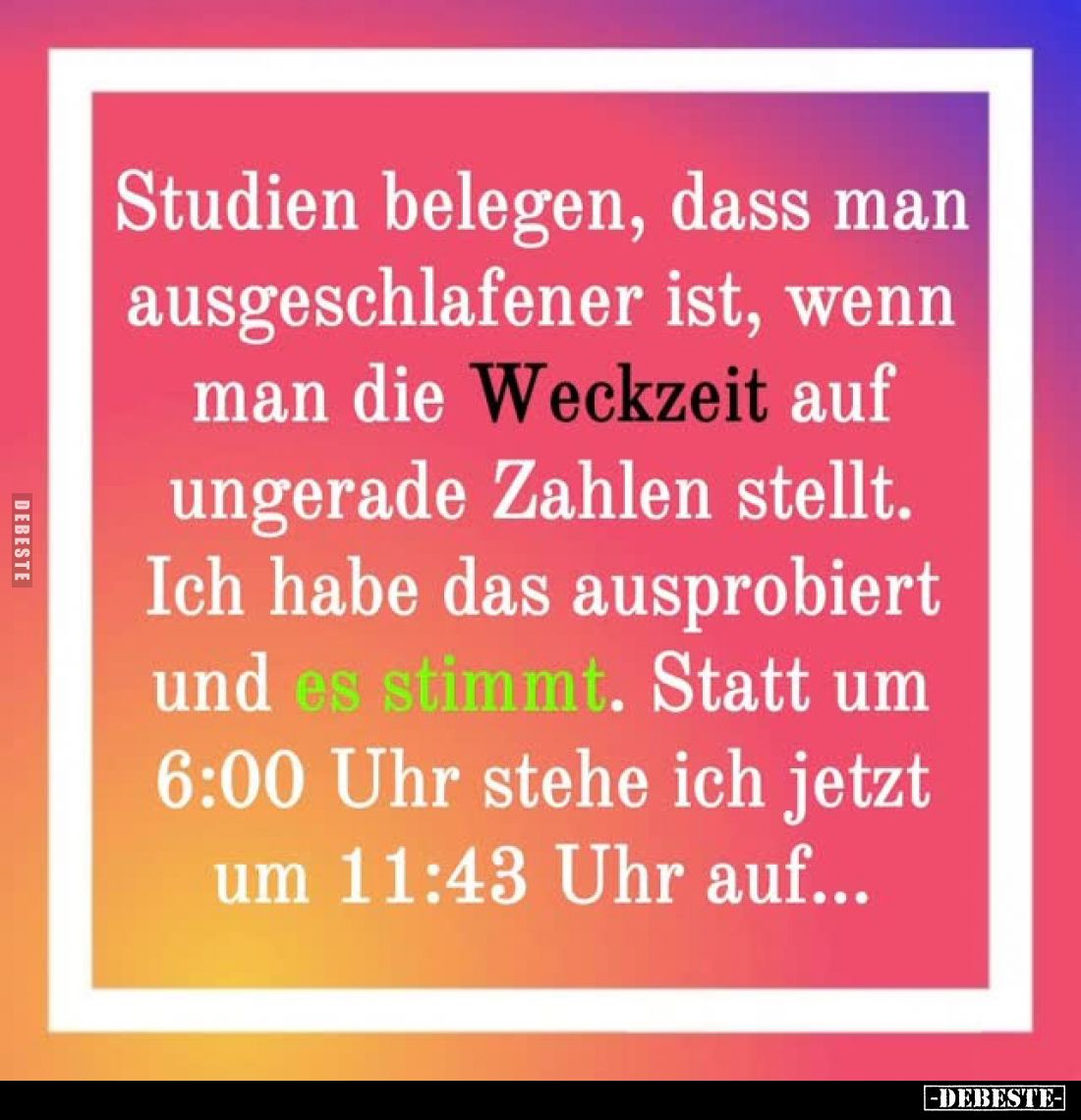 Studien belegen, dass man ausgeschlafener ist, wenn man die Weckzeit auf ungerade Zahlen stellt. Ich habe das ausprobiert und...