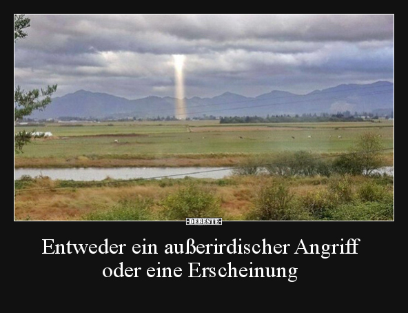 Entweder ein außerirdischer Angriff oder eine Erscheinung.. - Lustige Bilder | DEBESTE.de