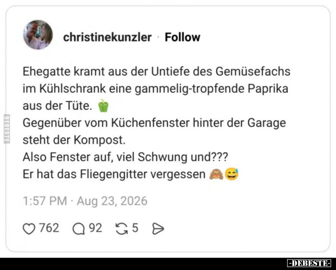 Ehegatte kramt aus der Untiefe des Gemüsefachs im Kühlschrank eine gammelig-tropfende Paprika aus der Tüte.
Gegenüber vom ...