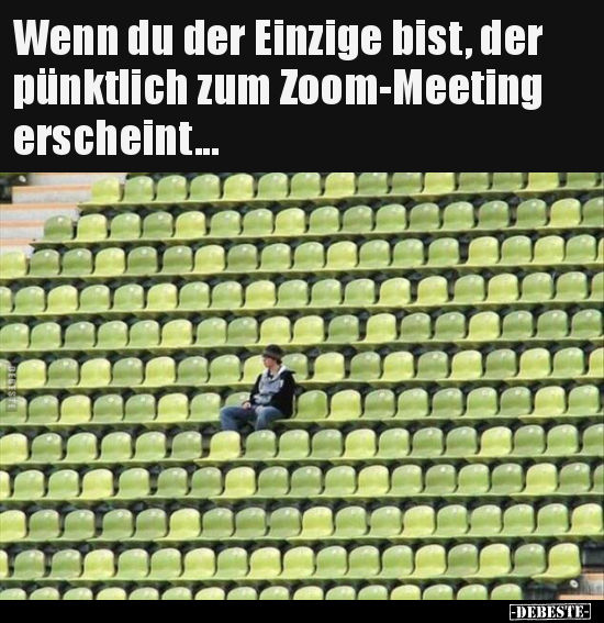 Wenn du der Einzige bist, der pünktlich zum Zoom-Meeting.. - Lustige Bilder | DEBESTE.de
