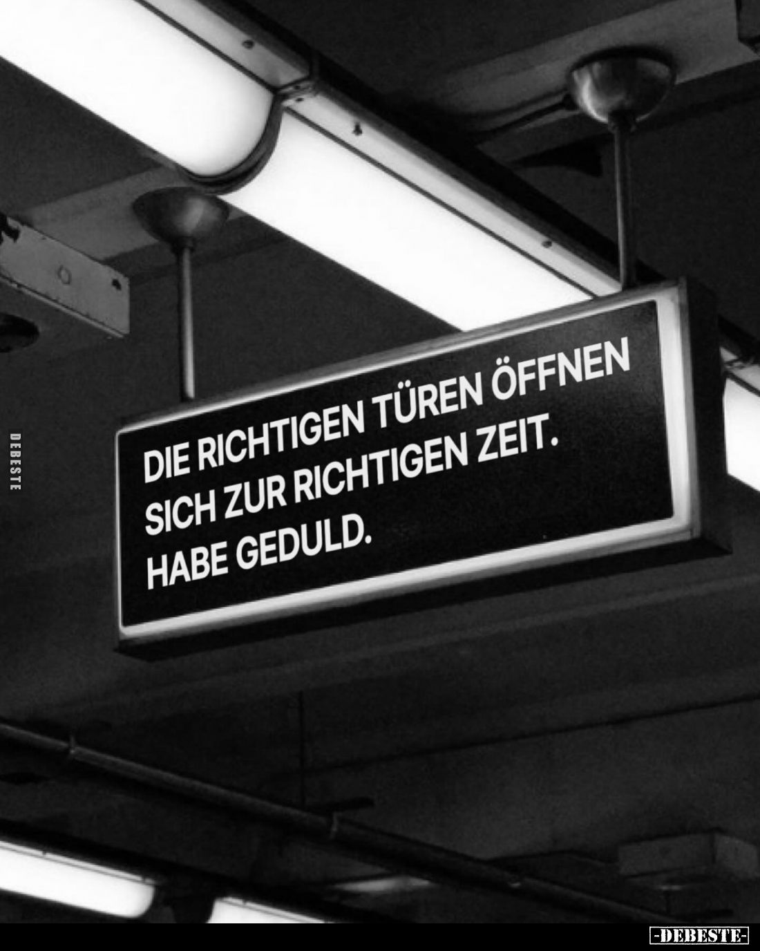 Die richtigen Türen öffnen 
sich zur richtigen Zeit. 
Habe Geduld.