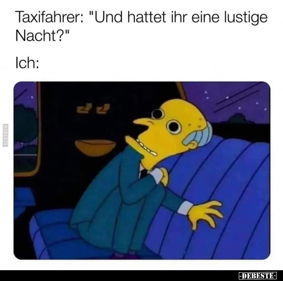 Taxifahrer: "Und hattet ihr eine lustige Nacht?".. - Lustige Bilder | DEBESTE.de