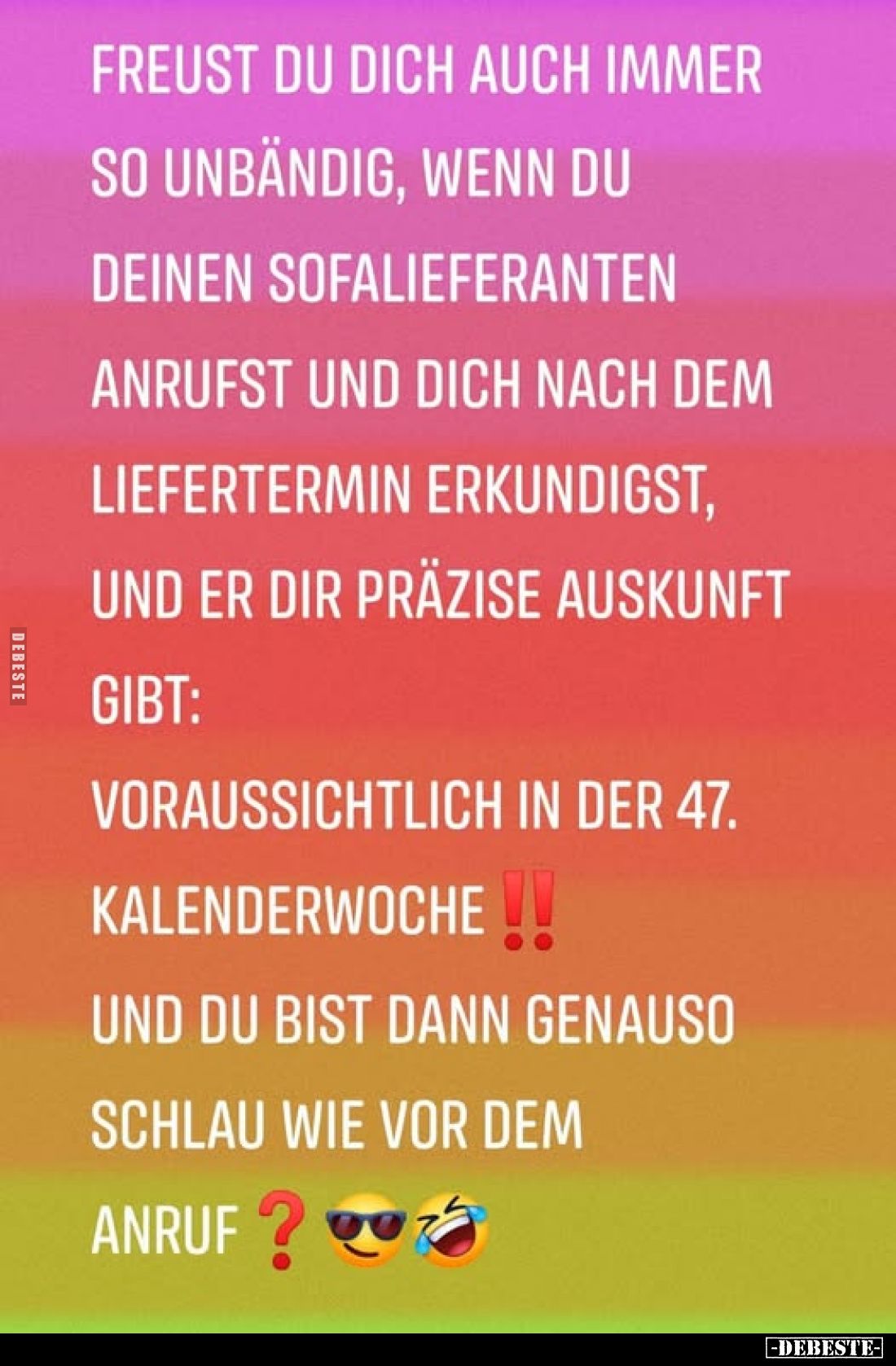 Freust du dich auch immer so unbändig, wenn du deinen Sofalieferanten anrufst und dich nach dem Liefertermin erkundigst, und ...