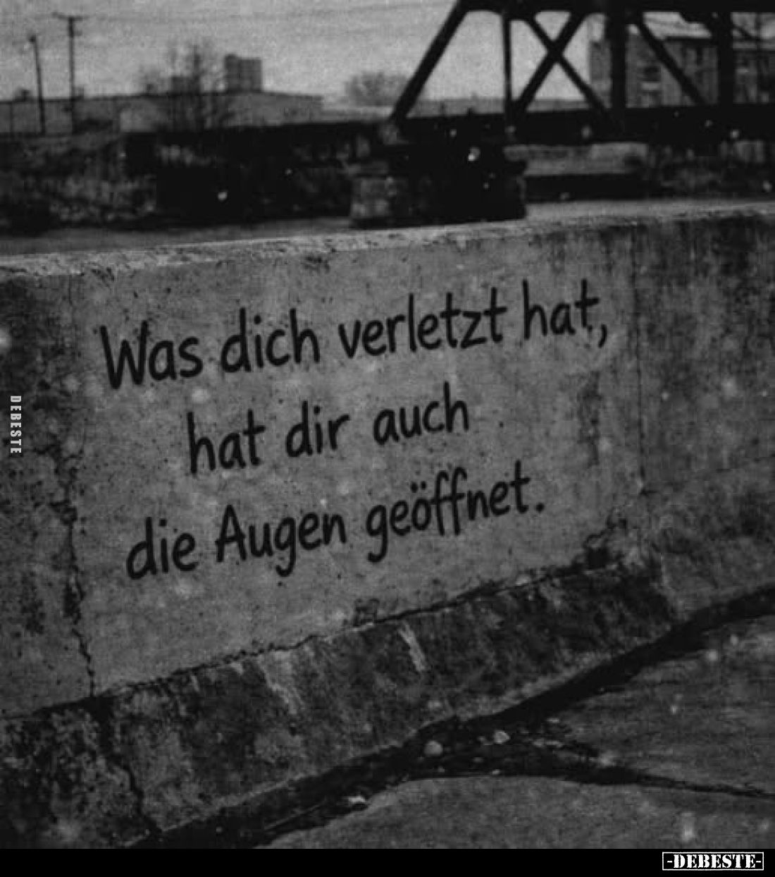 Was dich verletzt hat, hat dir auch die Augen geöffnet.