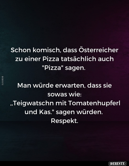 Schon komisch, dass Österreicher zu einer Pizza.. - Lustige Bilder | DEBESTE.de