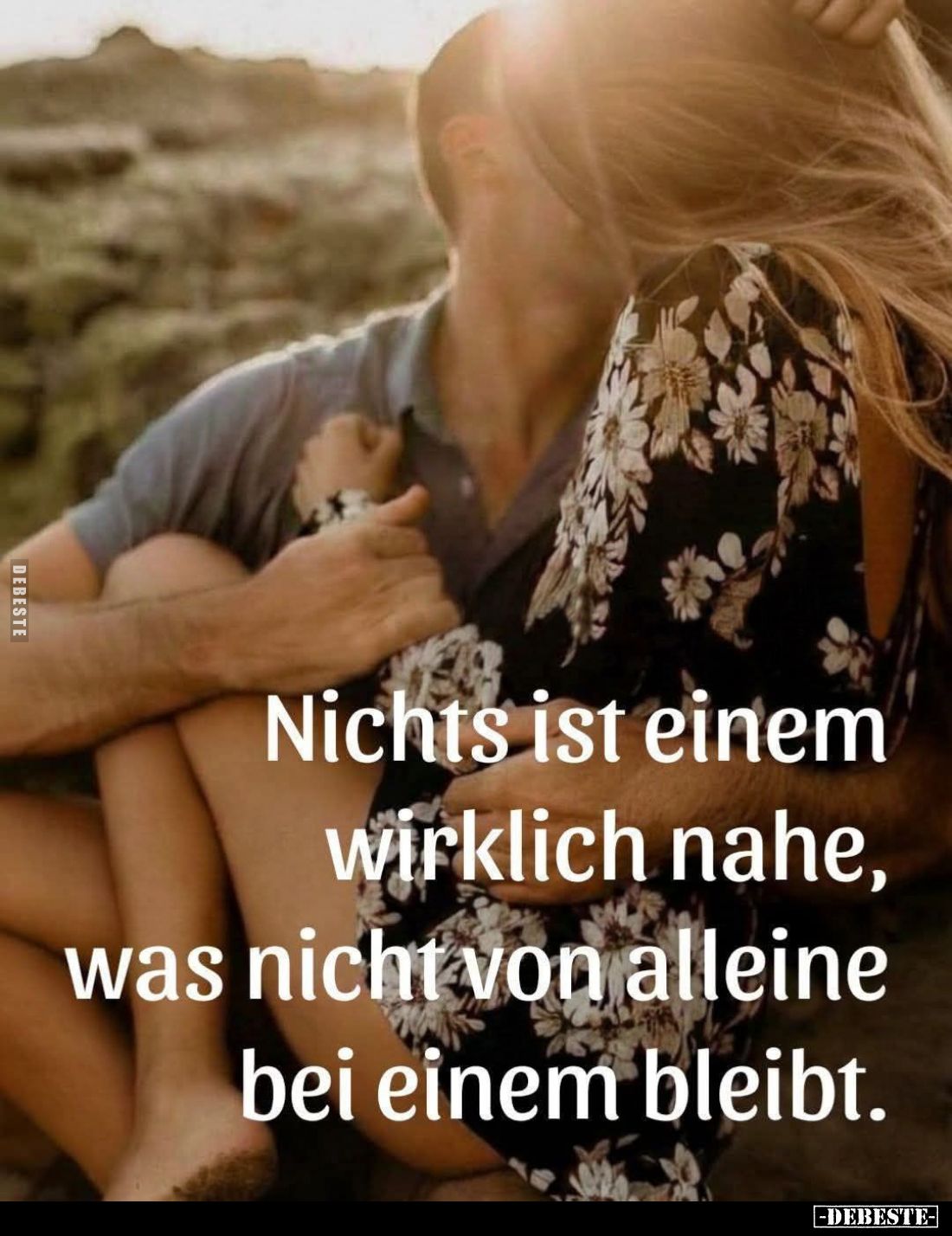 Nichts ist einem wirklich nahe, was nicht von alleine bei einem bleibt.