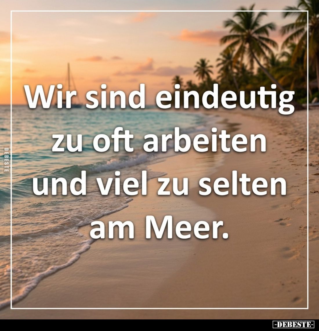 Wir sind eindeutig zu oft arbeiten und viel zu selten am Meer.