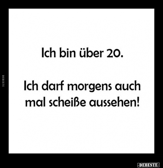 Ich bin über 20. Ich darf morgens auch mal schei*ße.. - Lustige Bilder | DEBESTE.de