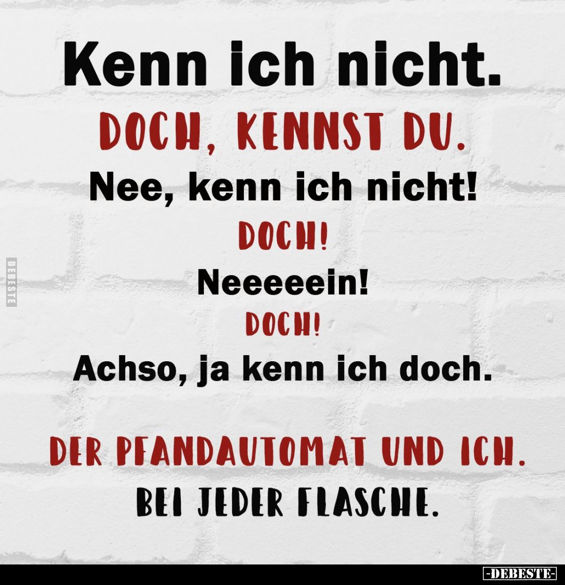 "Kenn' ich nicht." -
"Doch, kennst du." -
"Nee, kenn' ich nicht!" -
"Doch!" -
&qu...