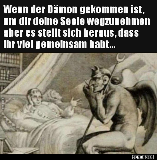 Wenn der Dämon gekommen ist, um dir deine Seele wegzunehmen.. - Lustige Bilder | DEBESTE.de