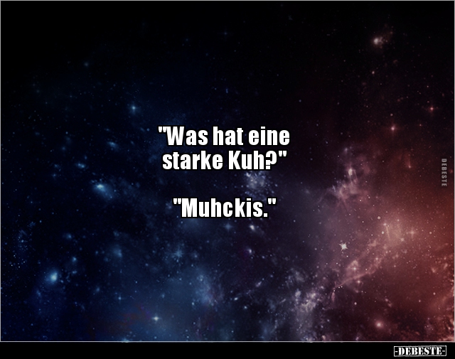 "Was hat eine starke Kuh?" "Muhckis.".. - Lustige Bilder | DEBESTE.de