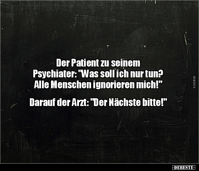 Der Patient zu seinem Psychiater: "Was soll ich nur tun?.." - Lustige Bilder | DEBESTE.de
