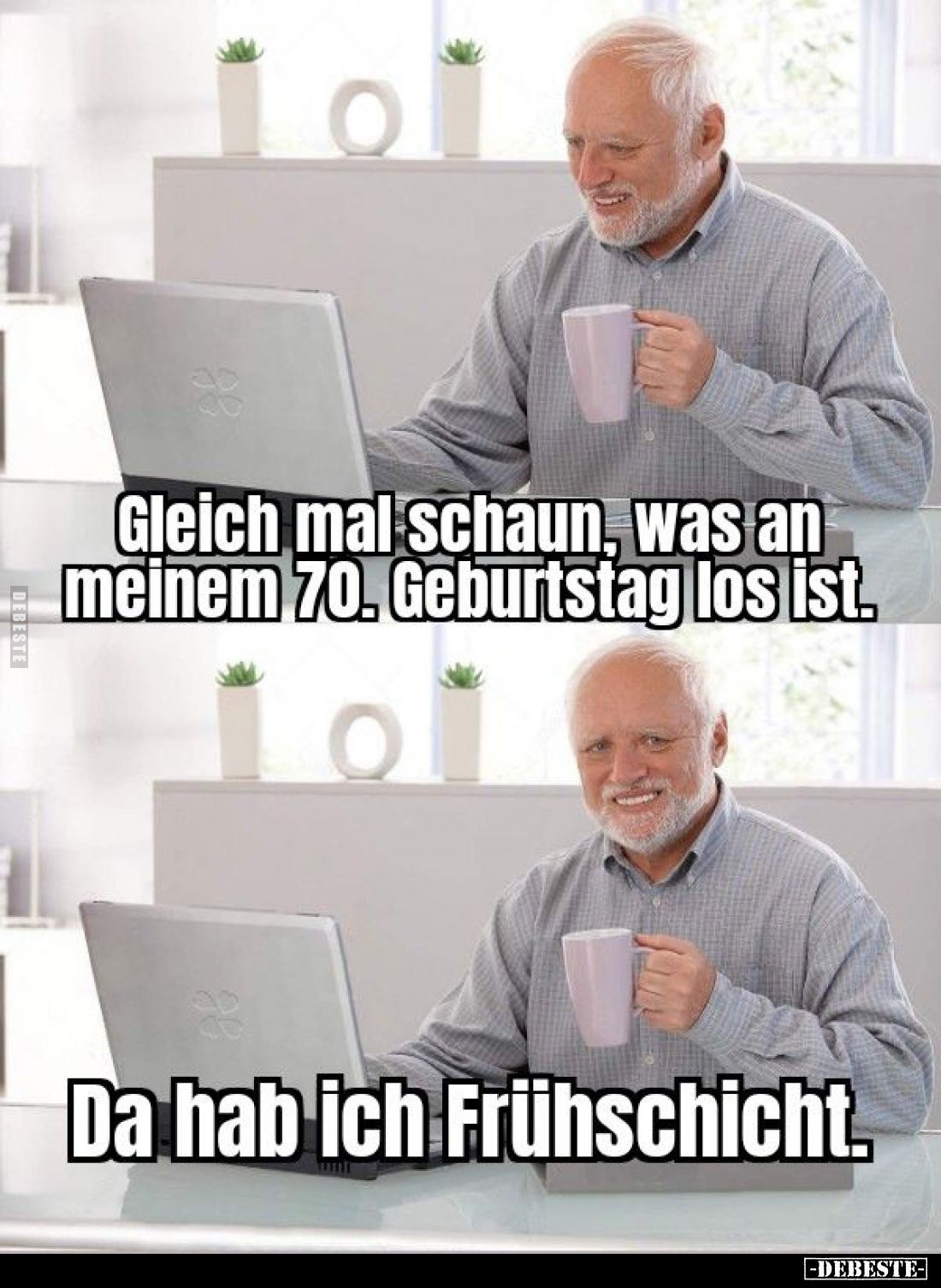 Gleich mal schaun, was an meinem 70. Geburtstag los ist.
-
Da hab ich Frühschicht.