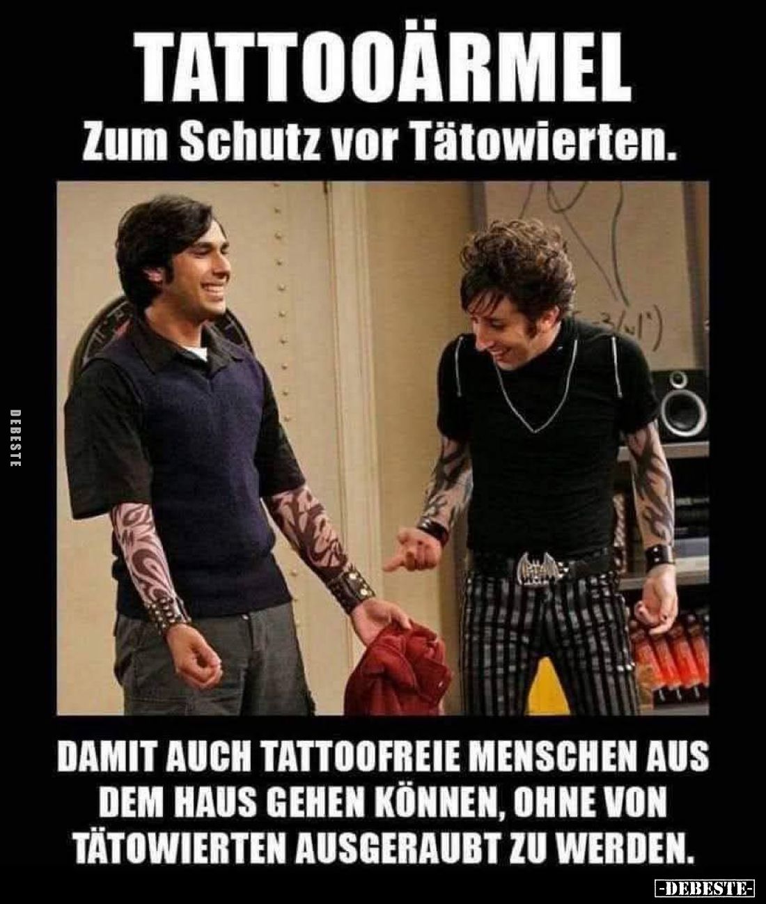 Tattooärmel
zum Schutz vor Tätowierten. -
Damit auch tattoofreie Menschen aus dem Haus gehen können, ohne von Tätowierten a...