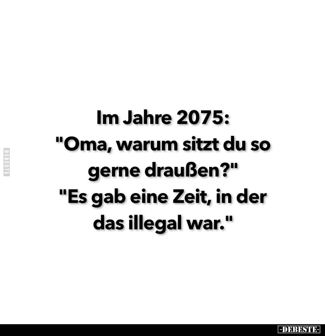 Im Jahre 2075: "Oma, warum sitzt du so gerne draußen?"... - Lustige Bilder | DEBESTE.de