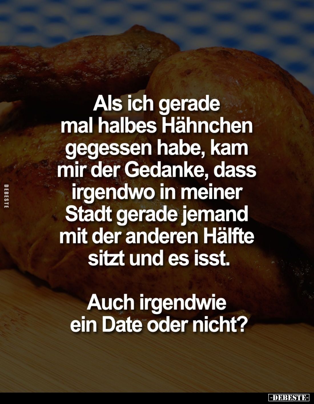 Als ich gerade mal halbes Hähnchen gegessen habe, kam mir der Gedanke, dass irgendwo in meiner Stadt gerade jemand mit der an...