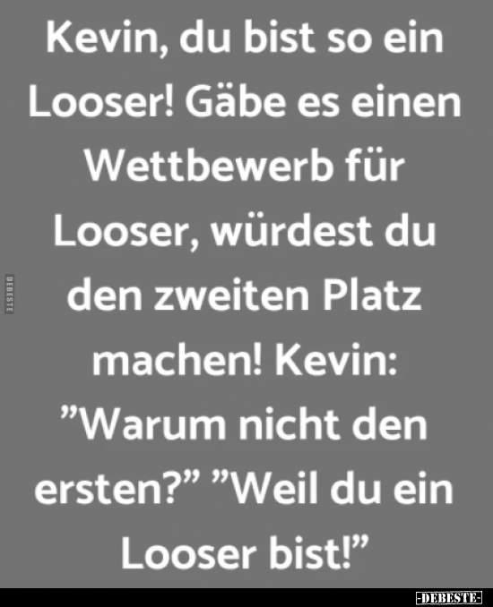 Kevin, du bist so ein Looser!.. - Lustige Bilder | DEBESTE.de