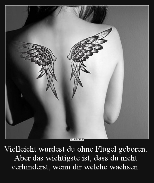 Vielleicht wurdest du ohne Flügel geboren. Aber das..