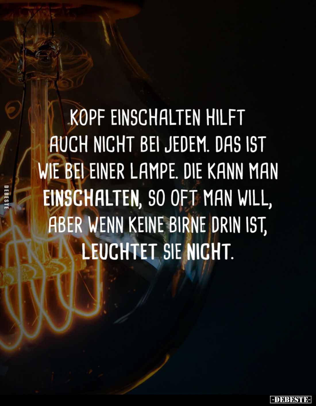 Kopf einschalten hilft auch nicht bei jedem. Das ist wie bei einer Lampe. Die kann man einschalten, so oft man will, aber wen...