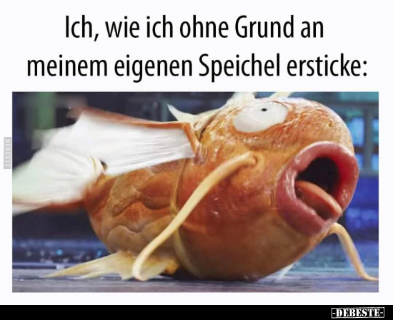 Ich, wie ich ohne Grund an meinem eigenen Speichel.. - Lustige Bilder | DEBESTE.de