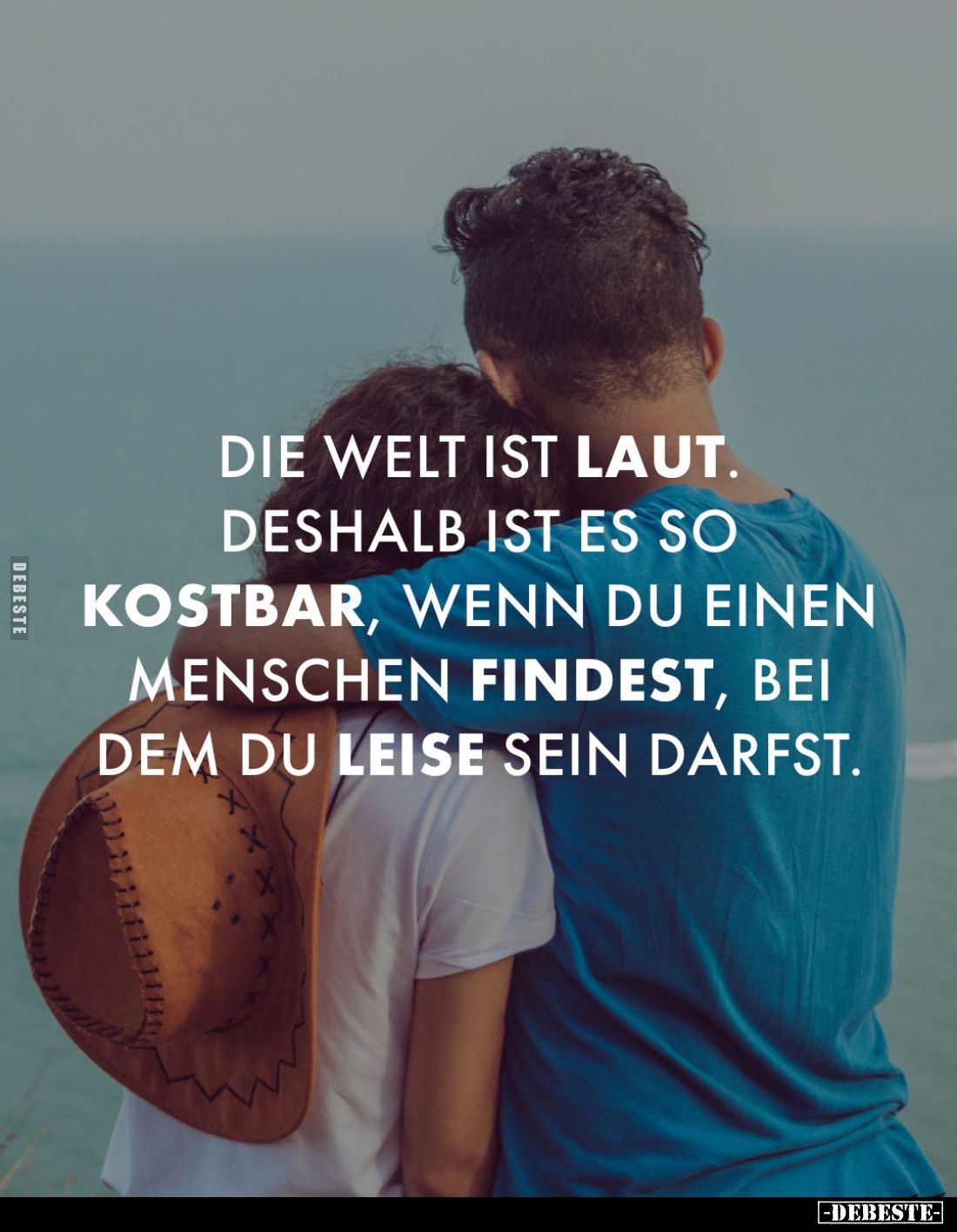 Die Welt ist laut. Deshalb ist es so
kostbar, wenn du einen Menschen findest, bei dem du leise sein darfst.