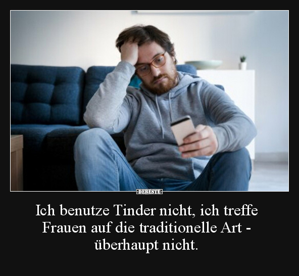 Ich benutze Tinder nicht, ich treffe Frauen auf die.. - Lustige Bilder | DEBESTE.de