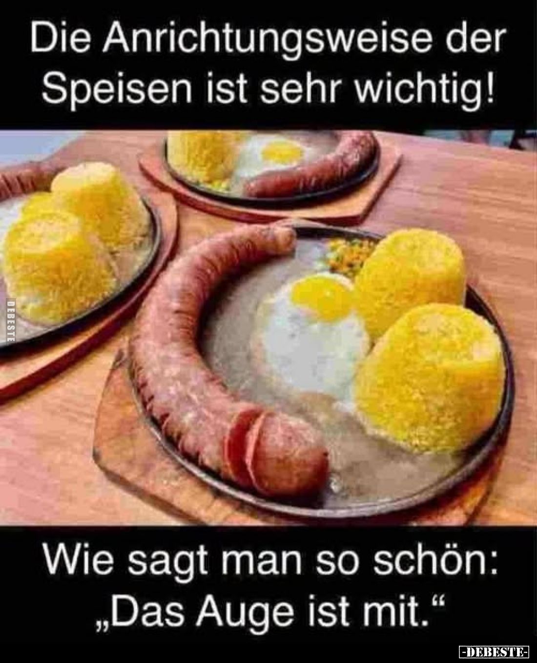 Die Anrichtungsweise der Speisen ist sehr wichtig!
Wie sagt man so schön: „Das Auge ist mit."