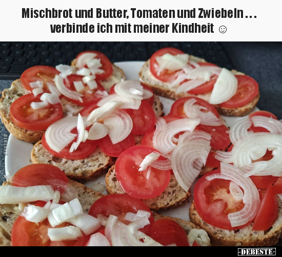 Mischbrot und Butter, Tomaten und Zwiebeln... verbinde ich.. - Lustige Bilder | DEBESTE.de