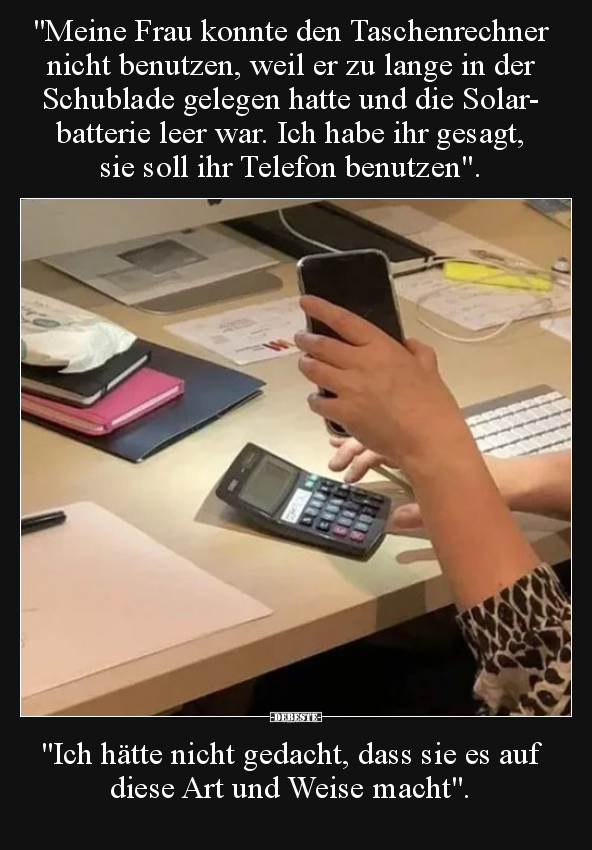 "Meine Frau konnte den Taschenrechner nicht benutzen, weil.." - Lustige Bilder | DEBESTE.de