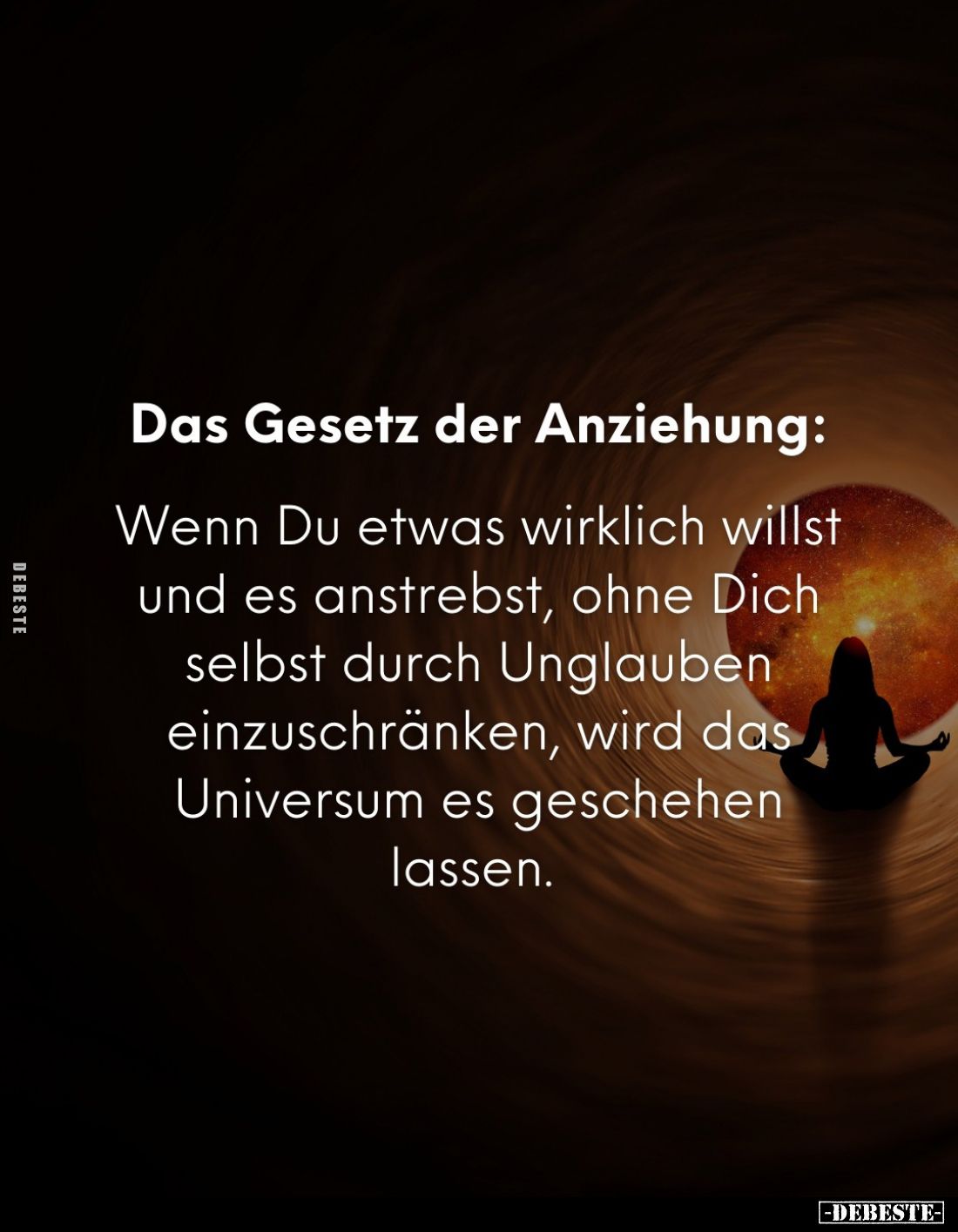 Das Gesetz der Anziehung: 
Wenn Du etwas wirklich willst und es anstrebst, ohne Dich selbst durch Unglauben einzuschränken, ...