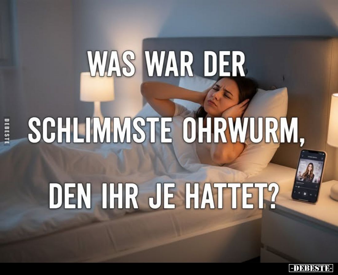 Was war der schlimmste Ohrwurm, den ihr je hattet?