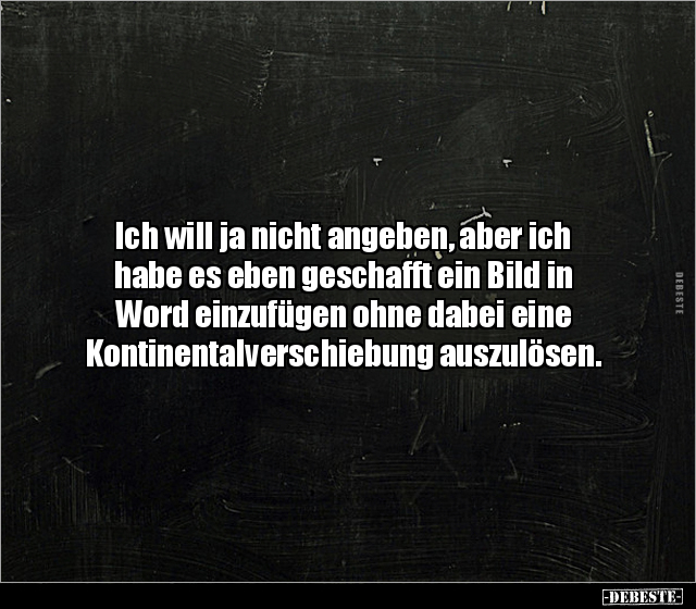 Ich will ja nicht angeben, aber ich habe es eben geschafft.. - Lustige Bilder | DEBESTE.de